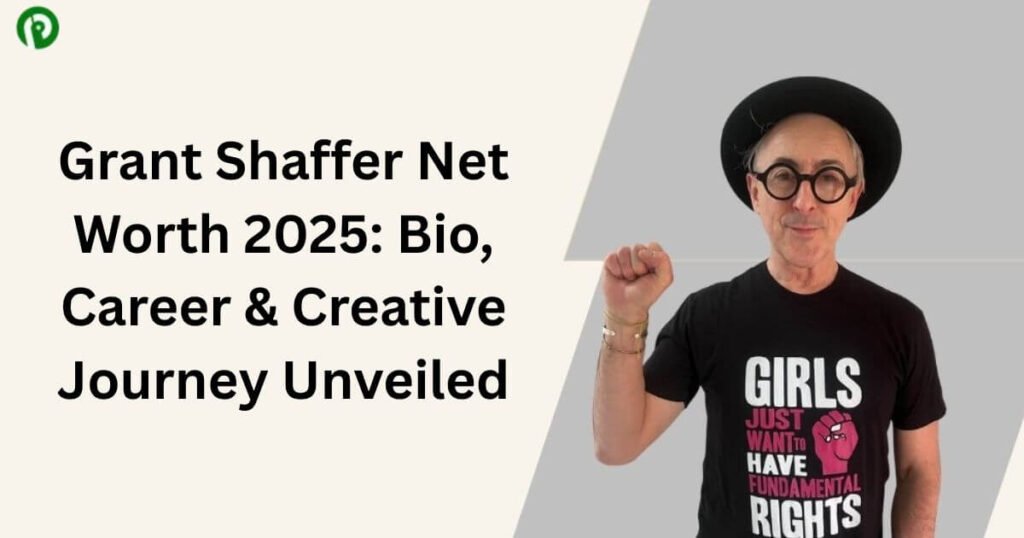 Grant Shaffer Net Worth 2025: Bio, Career & Creative Journey Unveiled