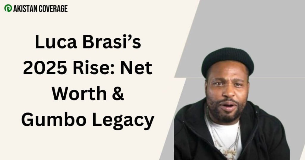 Luca Brasi’s 2025 Rise: Net Worth & Gumbo Legacy