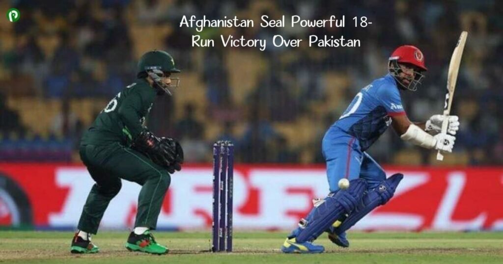 Afghanistan Seal Powerful 18-Run Victory Over Pakistan