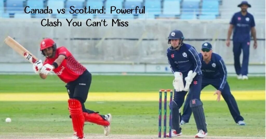 Canada vs Scotland: Powerful Clash You Can’t Miss