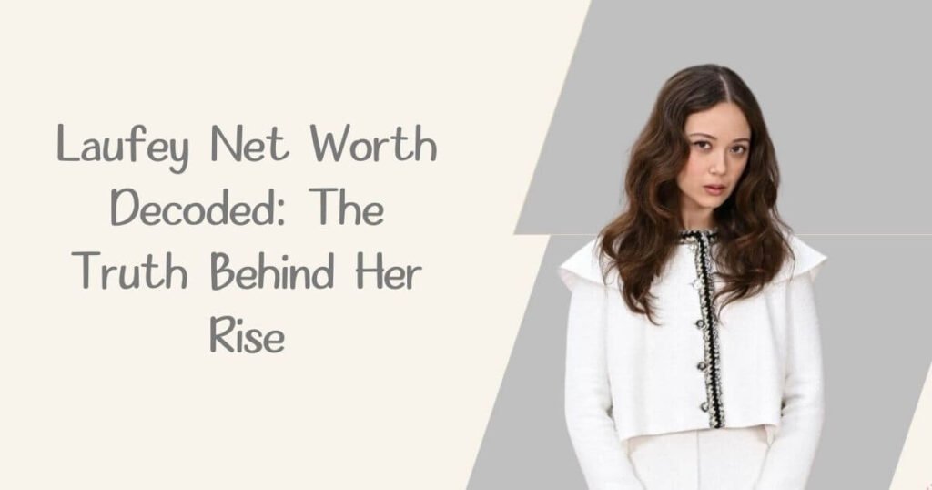 Laufey Net Worth Decoded: The Truth Behind Her Rise