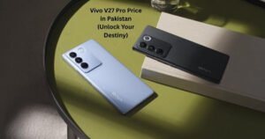 Vivo V27 Pro Price in Pakistan (Unlock Your Destiny)